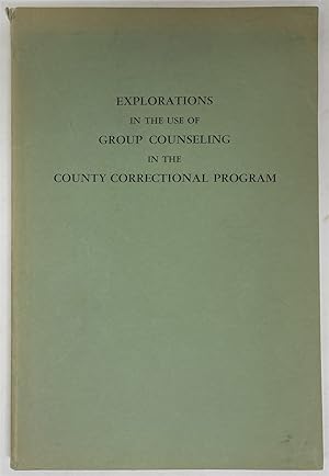 Immagine del venditore per Explorations in the Use of Group Counseling in the County Correctional Program venduto da Oddfellow's Fine Books and Collectables