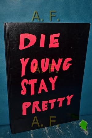 Imagen del vendedor de Die Young Stay Pretty : 13 November 1998 - 10 January 1999. a la venta por Antiquarische Fundgrube e.U.