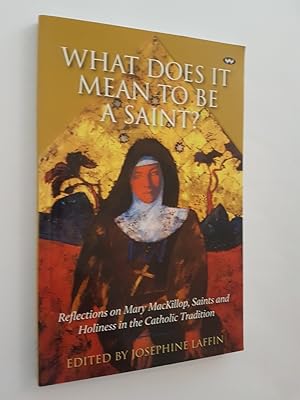 Image du vendeur pour What Does it Mean to Be a Saint : Reflections on Mary MacKillop, Saints and Holiness in the Catholic Tradition mis en vente par masted books