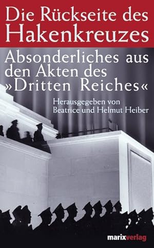 Imagen del vendedor de Die Rckseite des Hakenkreuzes: Absonderliches aus den Akten des "Dritten Reiches" a la venta por Antiquariat Armebooks