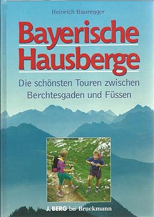 Bayerische Hausberge. Die schönsten Touren zwischen Berchtesgaden und Füssen.