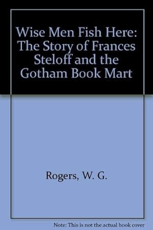 Seller image for Wise Men Fish Here: The Story of Frances Steloff and the Gotham Book Mart for sale by MULTI BOOK