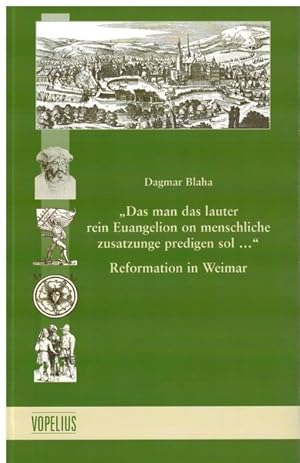 Bild des Verkufers fr Reformation in Weimar: "Das man das lauter rein Euangelion on menschliche zusatzunge predigen sol." zum Verkauf von primatexxt Buchversand