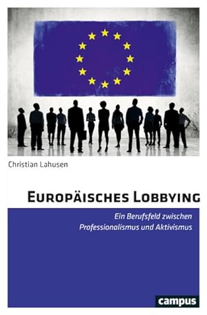 Bild des Verkufers fr Europisches Lobbying : Ein Berufsfeld zwischen Professionalismus und Aktivismus zum Verkauf von AHA-BUCH GmbH