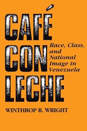 Image du vendeur pour Cafe Con Leche : Race, Class, and National Image in Venezuela mis en vente par GreatBookPricesUK