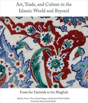 Bild des Verkufers fr Art, Trade and Culture in the Islamic World and Beyond : From the Fatimids to the Mughals zum Verkauf von AHA-BUCH GmbH