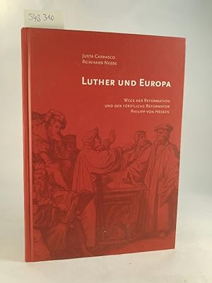 Seller image for Luther und Europa Wege der Reformation und der frstliche Reformator Philipp von Hessen for sale by ANTIQUARIAT Franke BRUDDENBOOKS
