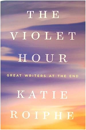 Seller image for The Violet Hour: Great Writers at the End for sale by PsychoBabel & Skoob Books