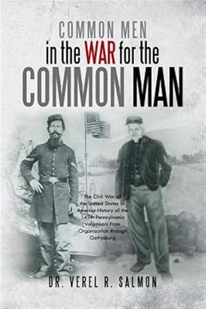 Bild des Verkufers fr Common Men in the War for the Common Man: The Civil War of the United States of America History of the 145th Pennsylvania Volunteers From Organization zum Verkauf von GreatBookPricesUK