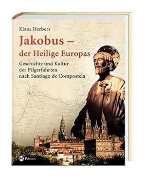 Image du vendeur pour Jakobus - der Heilige Europas: Geschichte und Kultur der Pilgerfahrten nach Santiago de Compostela mis en vente par Eichhorn GmbH