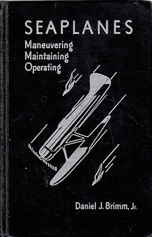 Imagen del vendedor de Seaplanes : maneuvering, maintaining, operating / Daniel J[ohnson] Brimm, jr. a la venta por Licus Media