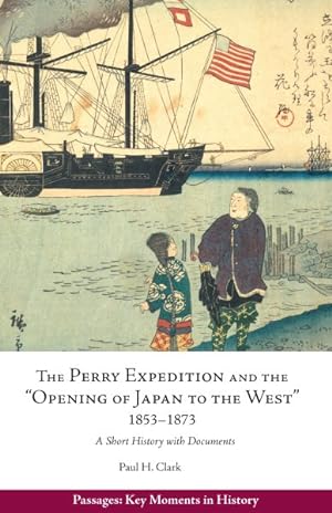 Image du vendeur pour Perry Expedition and the "Opening of Japan to the West" 1853-1873 : A Short History With Documents mis en vente par GreatBookPrices