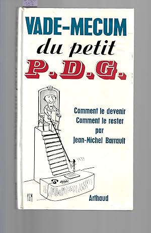 Vade-Mecum du petit P.D.G : Comment le devenir, Comment le rester