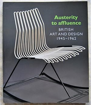 AUSTERITY TO AFFLUENCE. BRITISH ART AND DESIGN. 1945 1962.