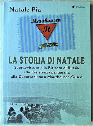 LA STORIA DI NATALE. SOPRAVVISSUTO ALLA RITIRATA DI RUSSIA, ALLA RESISTENZA PARTIGIANA ALLA DEPOR...