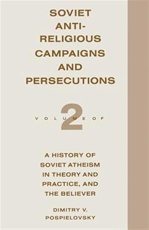 Imagen del vendedor de Soviet Antireligious Campaigns and Persecutions : Volume 2 of a History of Soviet Atheism in Theory and Practice and the Believer a la venta por GreatBookPrices