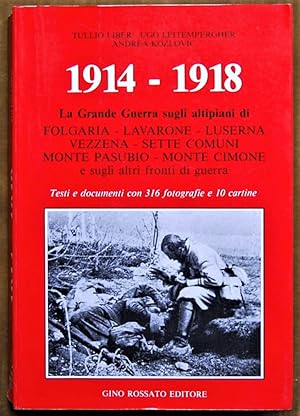 1914 1918. LA GRANDE GUERRA SUGLI ALTIPIANI DI FOLGARIA, LAVARONE, LUSERNA, VEZZENA, SETTE COMUNI...
