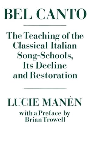 Imagen del vendedor de Bel Canto : The Teaching of the Classical Italian Song-Schools : Its Decline and Restoration a la venta por GreatBookPricesUK