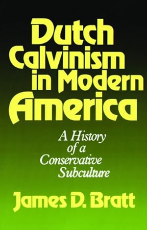 Seller image for Dutch Calvinism in Modern America : A History of a Conservative Subculture for sale by GreatBookPrices