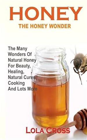 Image du vendeur pour Honey Wonder : The Many Wonders of Natural Honey for Beauty, Healing, Natural Cures, Cooking and Lots More mis en vente par GreatBookPricesUK