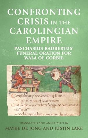 Immagine del venditore per Confronting Crisis in the Carolingian Empire : Paschasius Radbertus' Funeral Oration for Wala of Corbie venduto da GreatBookPrices