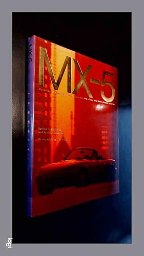 Bild des Verkufers fr MX-5 The rebirth of the sports car in the new Mazda MX-5, with a history of the World's affordable sports cars zum Verkauf von Von Meyenfeldt, Slaats & Sons