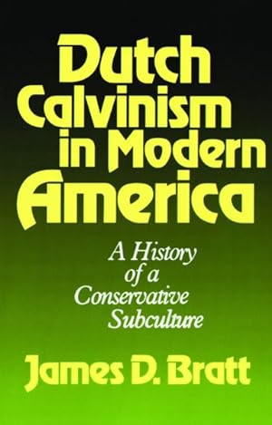 Seller image for Dutch Calvinism in Modern America : A History of a Conservative Subculture for sale by GreatBookPrices