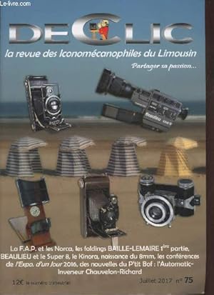 Image du vendeur pour Dclic n75 Juillet 2017 : La revue des Iconomcanophiles du Limousin. Sommaire : La F.A.P. et les NORCA par Daniel Auzeloux - Beaulieu et le Super 8 par Philippe Maillot - Le Kinora par Grard Gouhier - Naissance du 8mm par Giles Arizolli - etc. mis en vente par Le-Livre