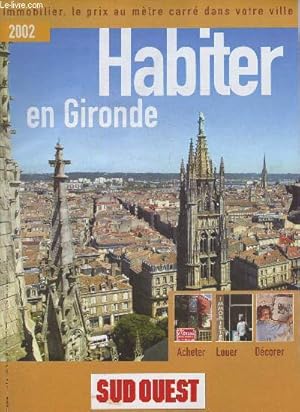 Image du vendeur pour Habiter en Gironde- 2002- Sommaire: 2002 un bon millsime- Les taux d'imposition 2001- Ou habiter par quartier (Bordeaux)- Le batiment rsiste bien- Les prix moyens- Amnagement intrieur- Salle de bain- etc. mis en vente par Le-Livre