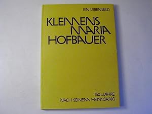 Bild des Verkufers fr Klemens Maria Hofbauer. Ein Lebensbild - 150 Jahre nach seinem Heimgang / Schriftenreihe des Sudetendeutschen Priesterwerkes Band XV zum Verkauf von Antiquariat Fuchseck