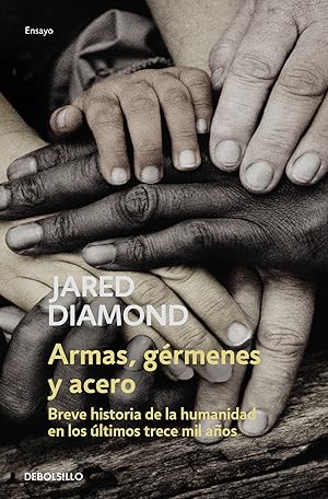 Armas, gérmenes y acero Breve historia de la humanidad en los últimos trece mil años