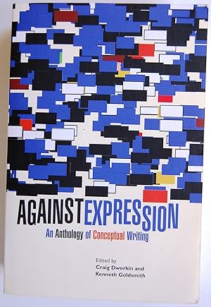 Seller image for Against Expession: An Anthology of Conceptual Writing for sale by Kazoo Books LLC