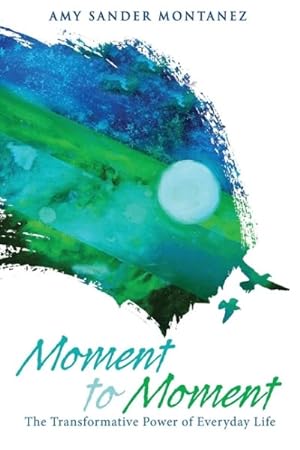 Seller image for Moment to Moment : The Transformative Power of Everyday Life for sale by GreatBookPrices