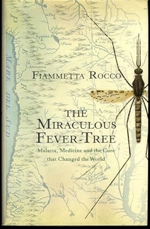 The Miraculous Fever-Tree: Malaria, Medicine and the Cure That Changed the World