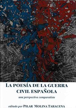 La poesía de la guerra civil espanola : una perspectiva comparatista. editado por Pilar Molina Ta...