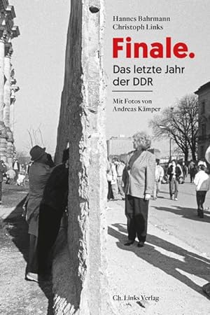Finale. Das letzte Jahr der DDR. Mit Fotos von Andreas Kämper.