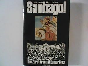 Seller image for Santiago! : Die Zerstrung Altamerikas. for sale by ANTIQUARIAT FRDEBUCH Inh.Michael Simon