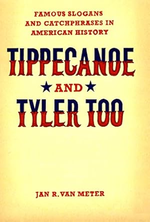 Image du vendeur pour Tippecanoe and Tyler Too: Famous Slogans and Catchphrases in American History mis en vente par MULTI BOOK