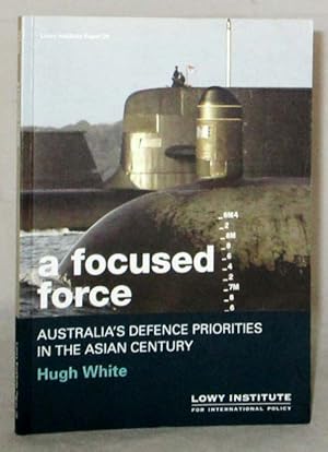 Immagine del venditore per A Focused Force Australia's Defence Priorities in the Asian Century (Lowy Institute Paper 26) venduto da Adelaide Booksellers