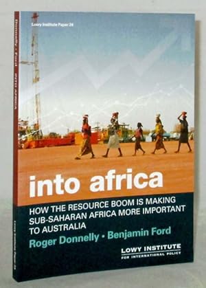 Immagine del venditore per Into Africa : How the resource Boom is Making Sub-Saharan Africa More Important to Australia (Lowy Institute Paper 24) venduto da Adelaide Booksellers