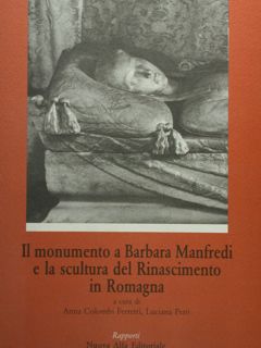 Immagine del venditore per Il monumento a Barbara Manfredi e la scultura del Rinascimento in Romagna. venduto da EDITORIALE UMBRA SAS
