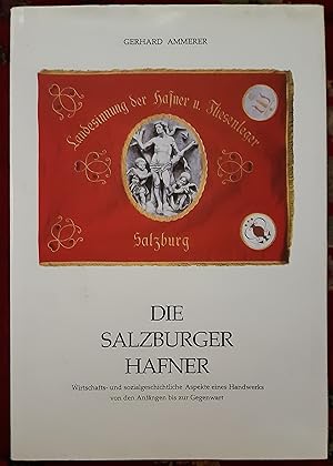 Imagen del vendedor de Die Salzburger Hafner : wirtschafts- und sozialgeschichtliche Aspekte eines Handwerks von den Anfngen bis zur Gegenwart. a la venta por Buchhandlung Neues Leben