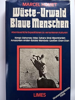 Wüste, Urwald, Blaue Menschen - Abenteuerliche Expeditionen zu versunkenen Kulturen.