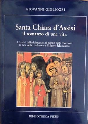 Imagen del vendedor de Santa Chiara D'Assisi. Il Romanzo Di Una Vita. I Fremiti Dell'Adolescenza, Il Palpito Della Vocazione, La Luce Della Rivelazione E Il Rigore Della Santit. a la venta por MULTI BOOK