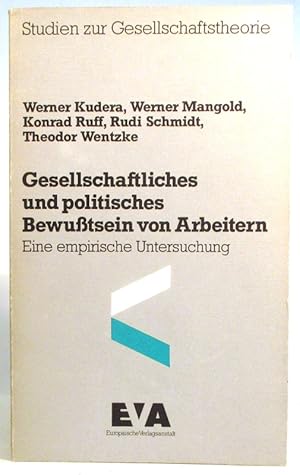 Gesellschaftliches und politisches Bewußtsein von Arbeitern. Eine empirische Untersuchung. (Studi...