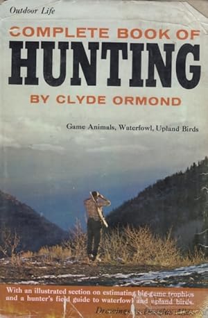 Complete Book of Hunting. Game Animals, Waterfowl, Upland Birds.