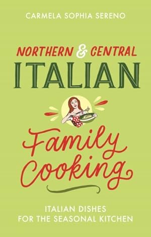 Image du vendeur pour Northern & Central Italian Family Cooking : Italian Dishes for the Seasonal Kitchen mis en vente par GreatBookPrices