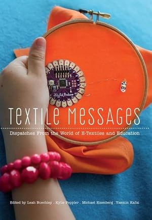 Immagine del venditore per Textile Messages : Dispatches From the World of E-Textiles and Education venduto da AHA-BUCH GmbH