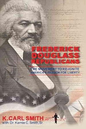 Bild des Verkufers fr Frederick Douglass Republicans : The Movement to Re-ignite America's Passion for Liberty zum Verkauf von GreatBookPrices