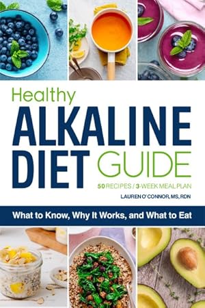 Imagen del vendedor de Healthy Alkaline Diet Guide : 50 Recipes/3-Week Meal Plan, What to Know, Why It Works, and What to Eat a la venta por GreatBookPrices